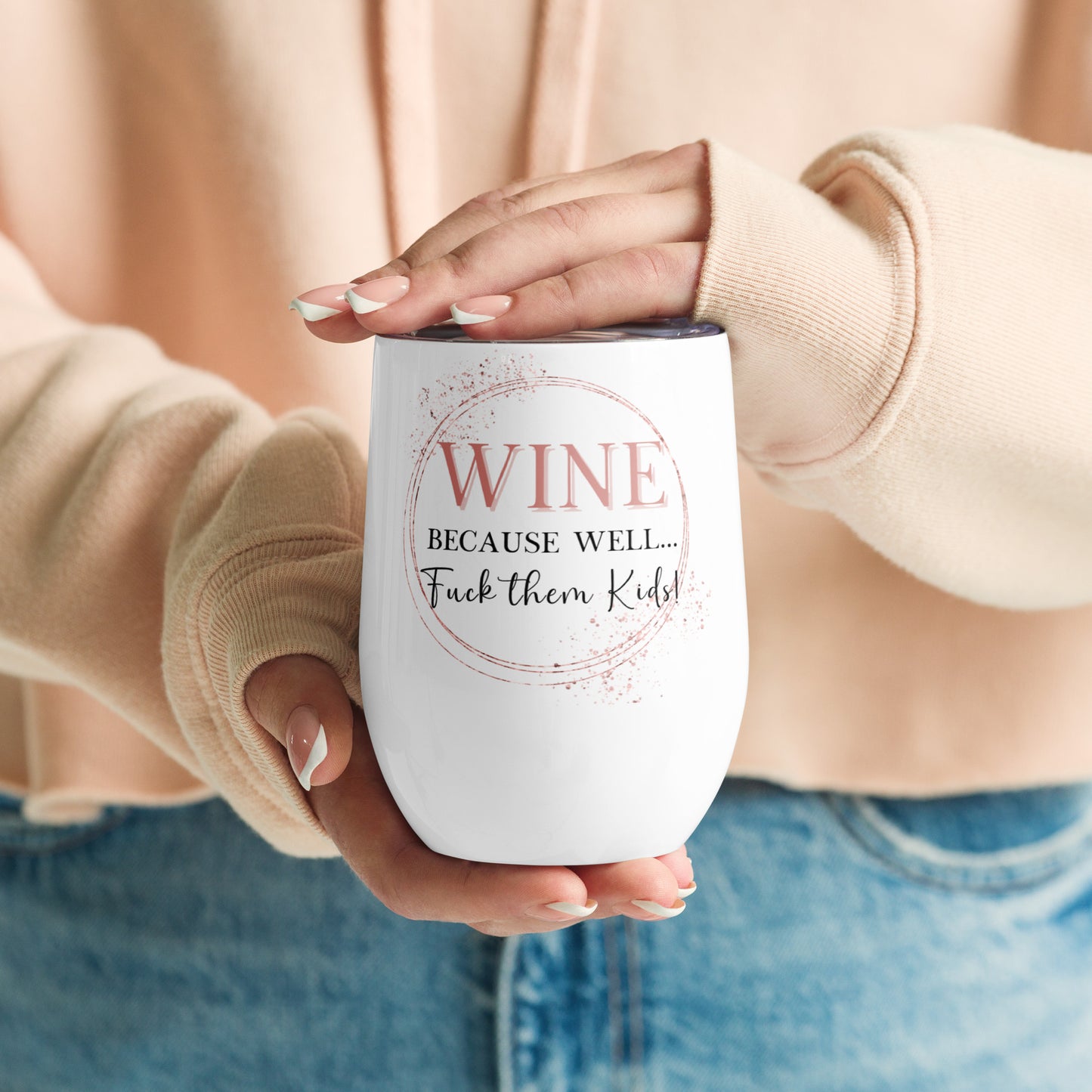 12 oz Because... Wine tumbler