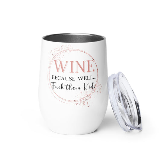 12 oz Because... Wine tumbler