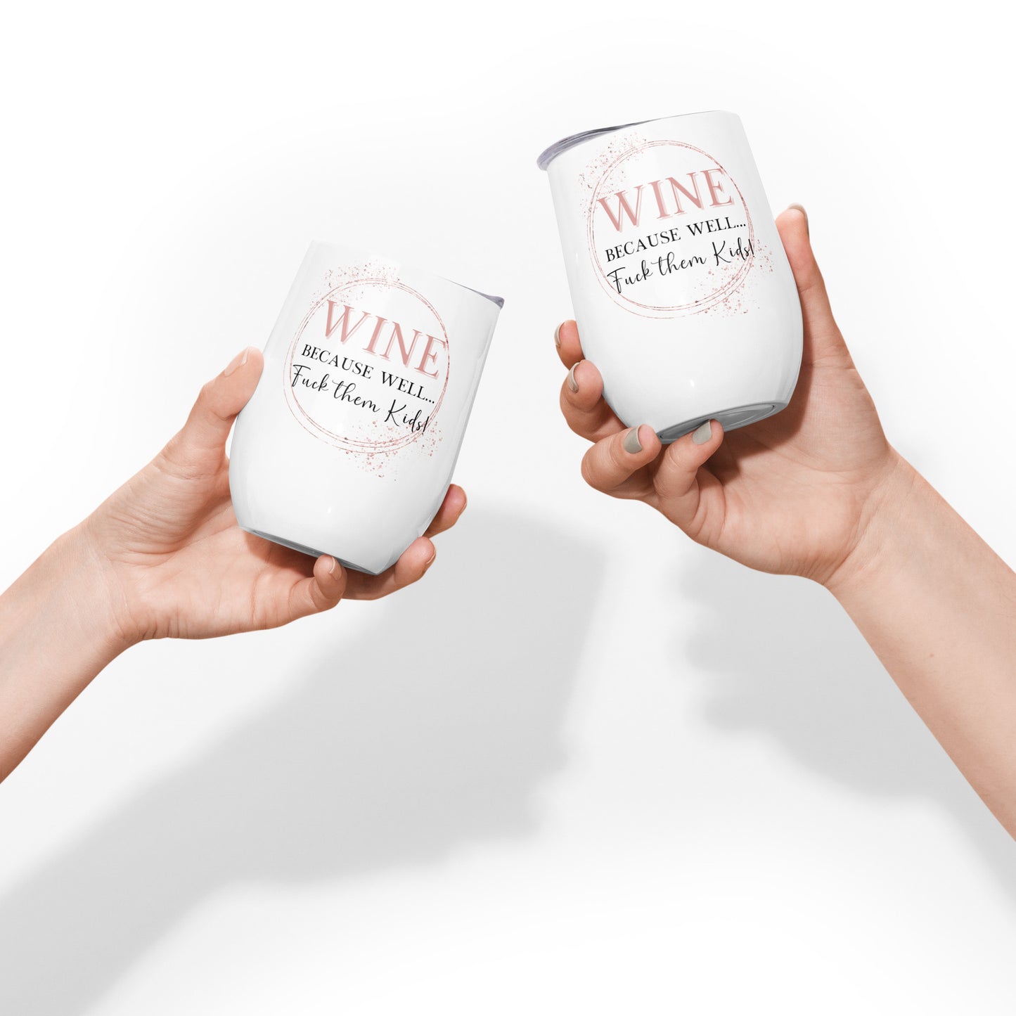 12 oz Because... Wine tumbler