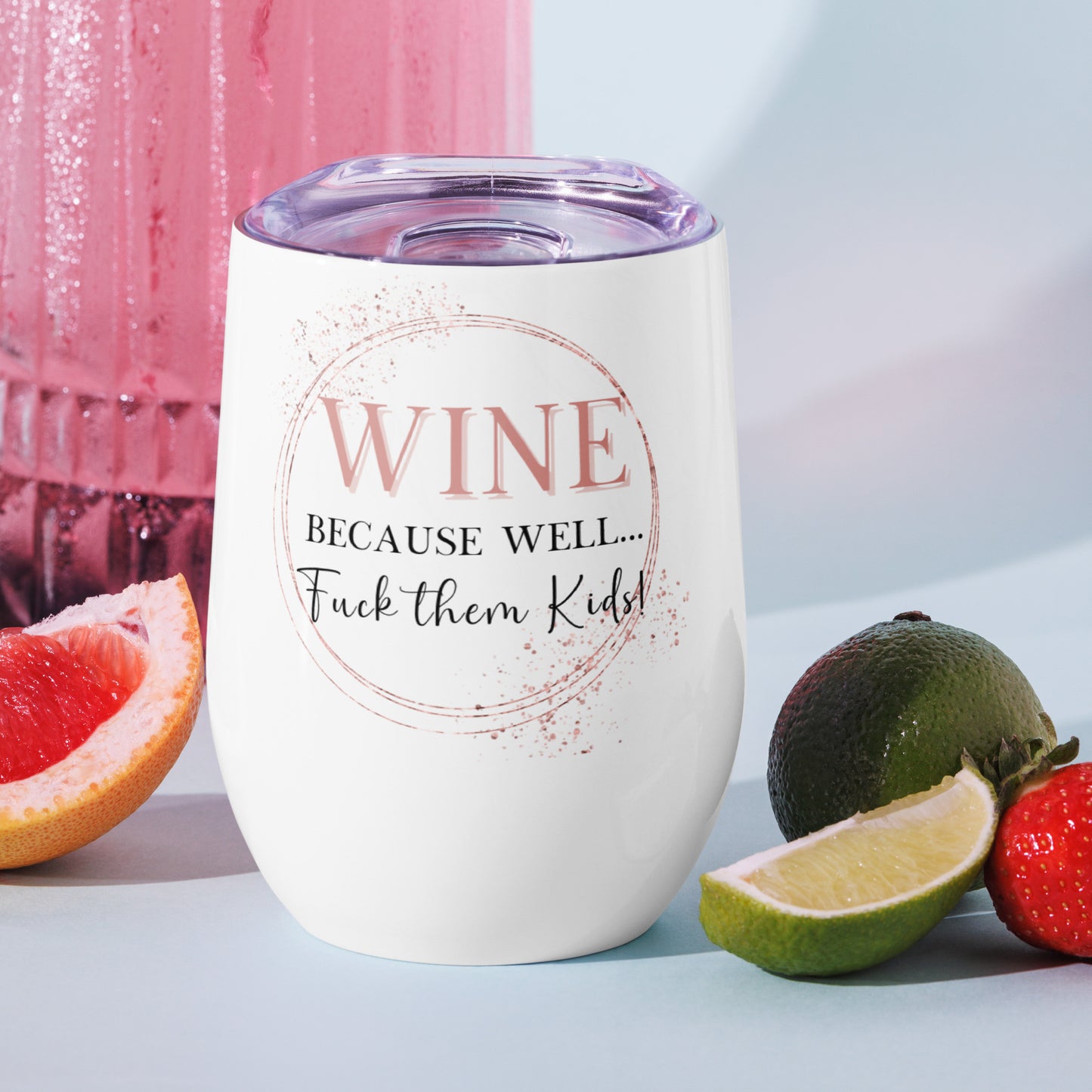 12 oz Because... Wine tumbler